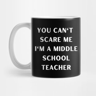 You can't scare me i'm a Middle School Teacher. Halloween Mug